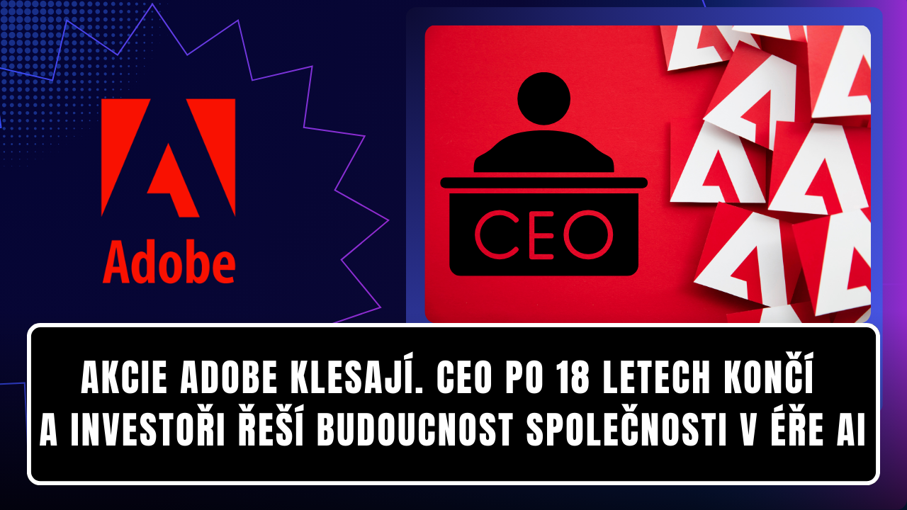 Akcie Adobe klesají. CEO po 18 letech končí a investoři řeší budoucnost společnosti v éře AI