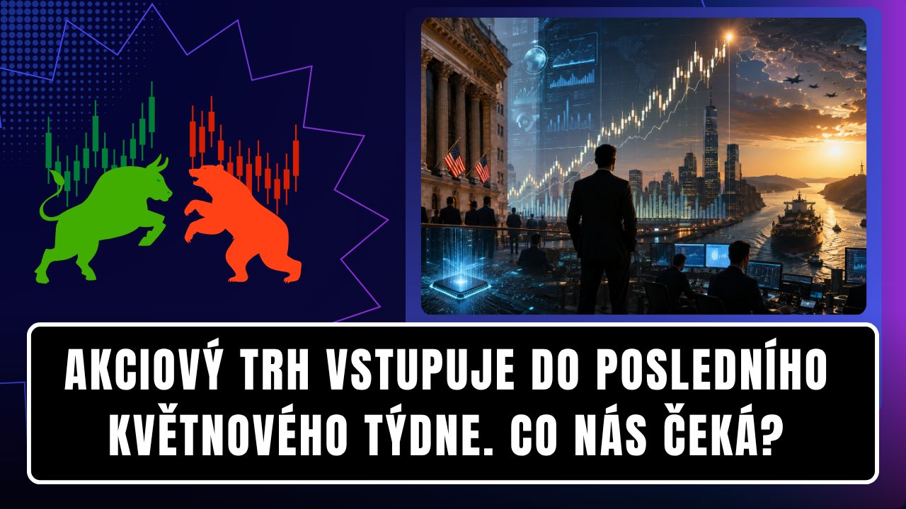 Akciový trh vstupuje do posledního květnového týdne. Co nás čeká?