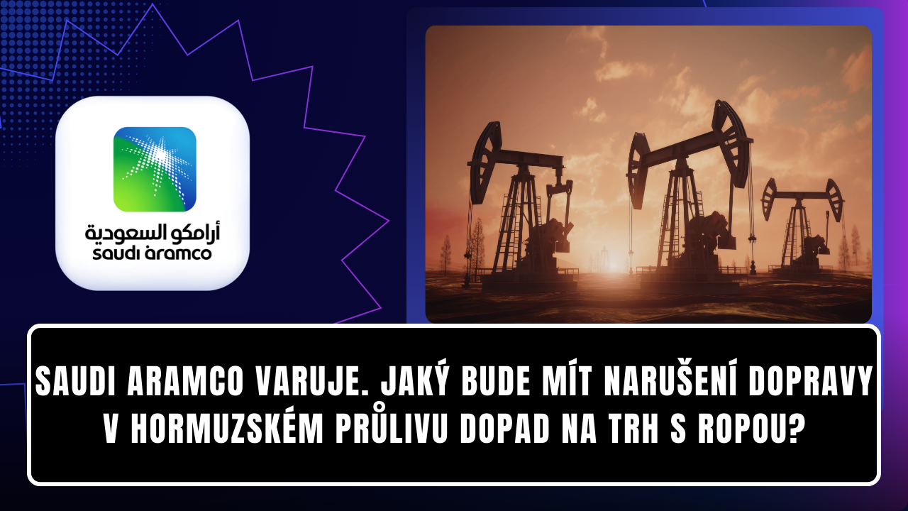 Saudi Aramco varuje. Jaký bude mít narušení dopravy v Hormuzském průlivu dopad na trh s ropou?