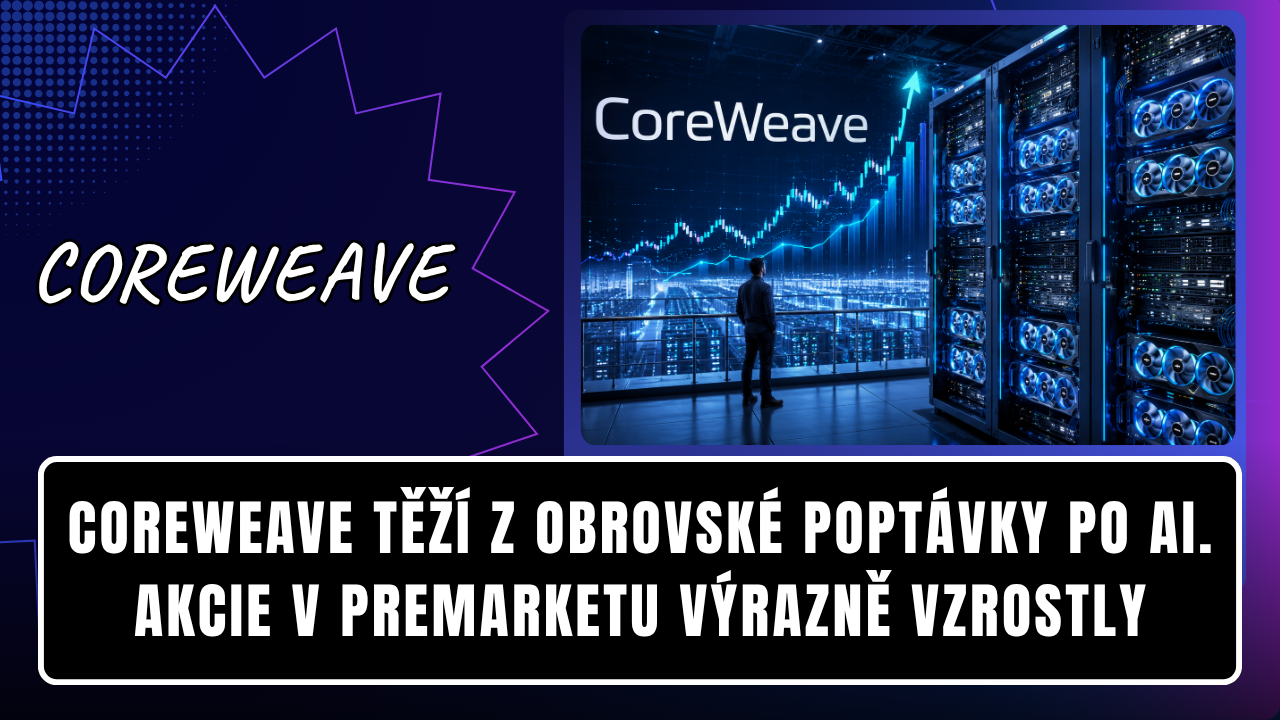 CoreWeave těží z obrovské poptávky po AI. Akcie v premarketu výrazně vzrostly
