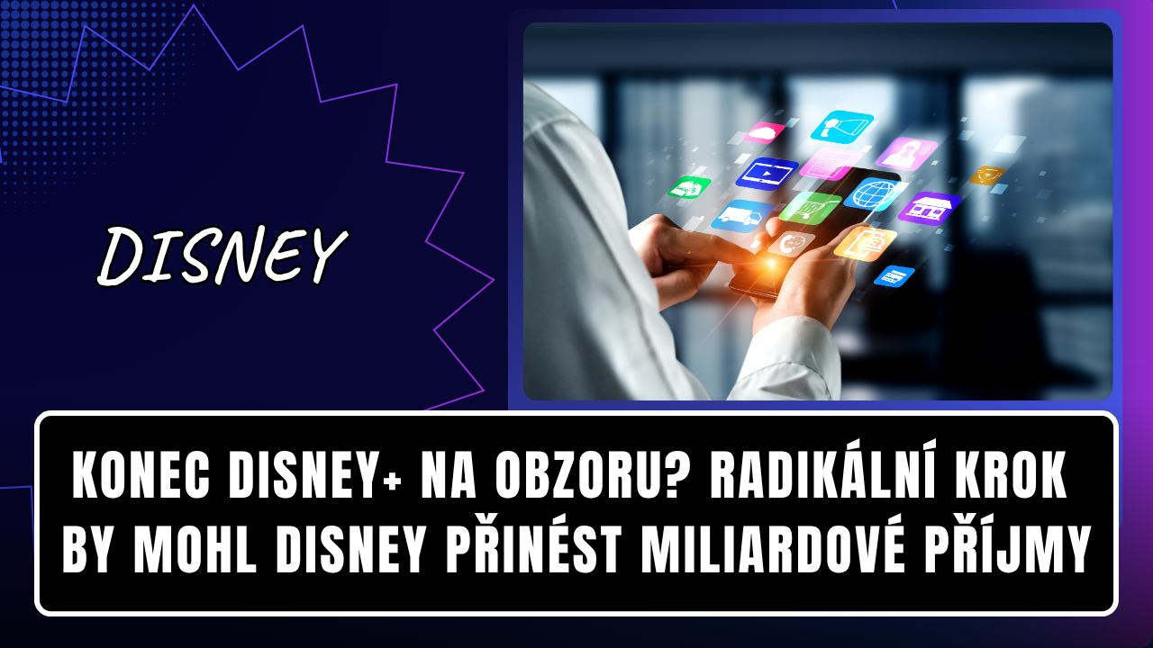 Konec Disney+ na obzoru? Radikální krok by mohl Disney přinést miliardové příjmy