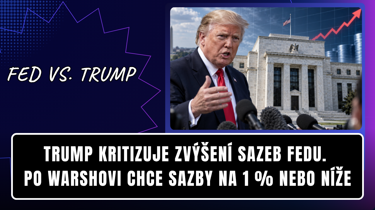 Trump kritizuje zvýšení sazeb Fedu. Po Warshovi chce sazby na 1 % nebo níže